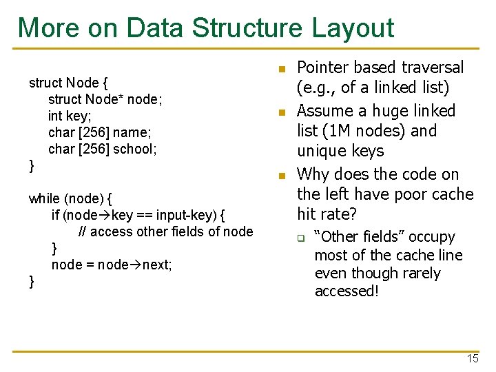 More on Data Structure Layout struct Node { struct Node* node; int key; char