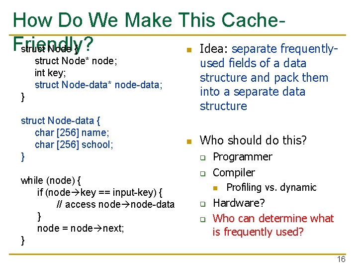 How Do We Make This Cache. Friendly? struct Node { n Idea: separate frequentlystruct