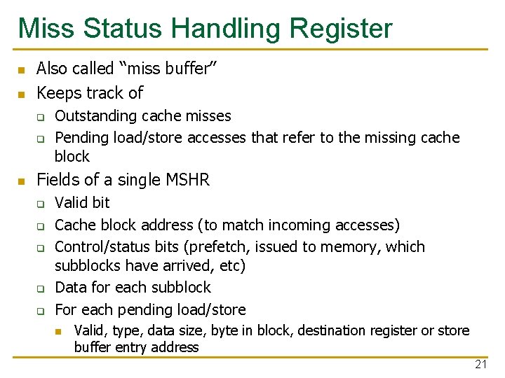 Miss Status Handling Register n n Also called “miss buffer” Keeps track of q