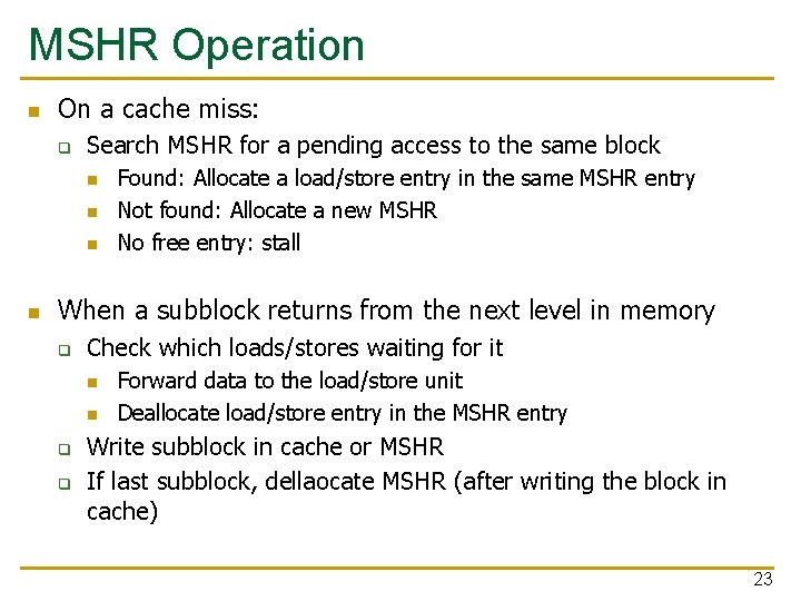 MSHR Operation n On a cache miss: q Search MSHR for a pending access