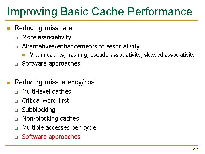 Improving Basic Cache Performance n Reducing miss rate q q More associativity Alternatives/enhancements to