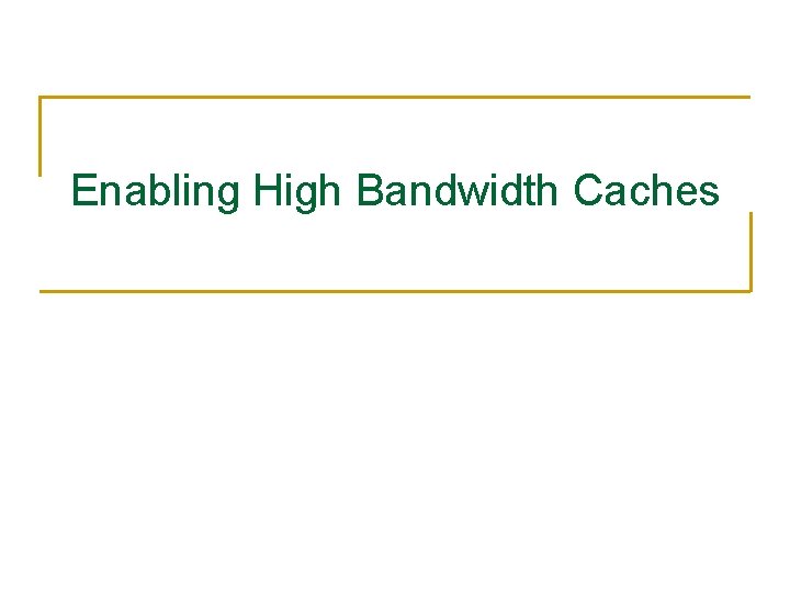 Enabling High Bandwidth Caches 