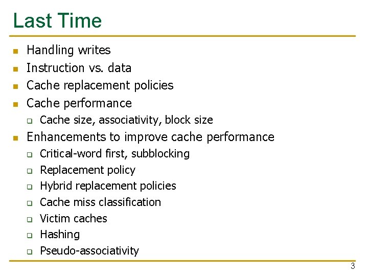 Last Time n n Handling writes Instruction vs. data Cache replacement policies Cache performance