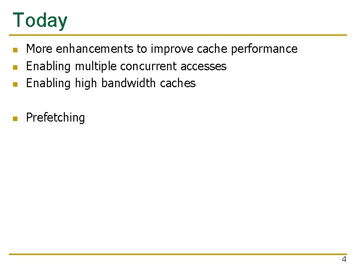 Today n More enhancements to improve cache performance Enabling multiple concurrent accesses Enabling high