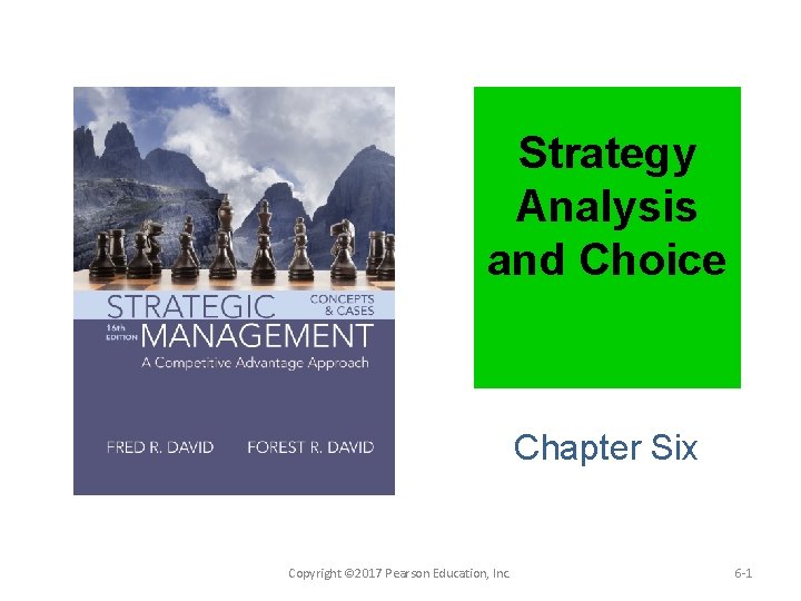 Strategy Analysis and Choice Chapter Six Copyright © 2017 Pearson Education, Inc. 6 -1