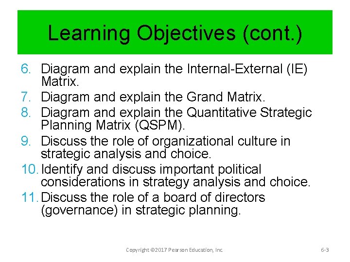 Learning Objectives (cont. ) 6. Diagram and explain the Internal-External (IE) Matrix. 7. Diagram