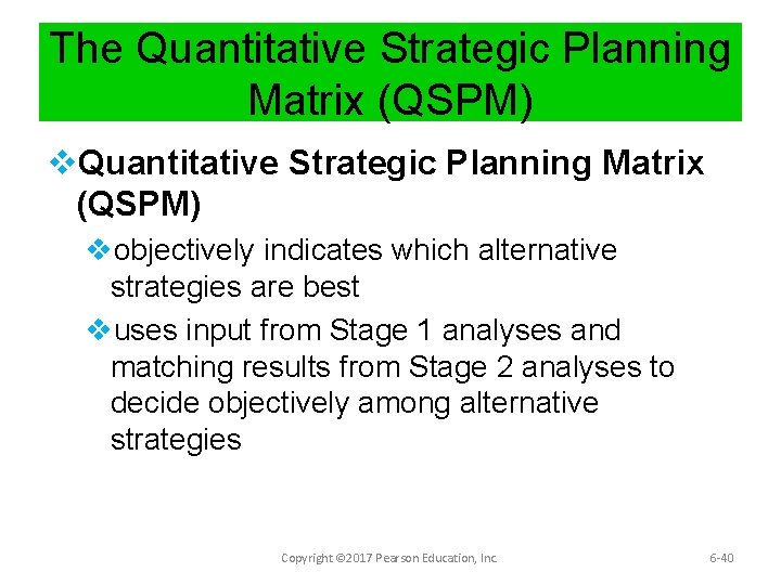 The Quantitative Strategic Planning Matrix (QSPM) vobjectively indicates which alternative strategies are best vuses