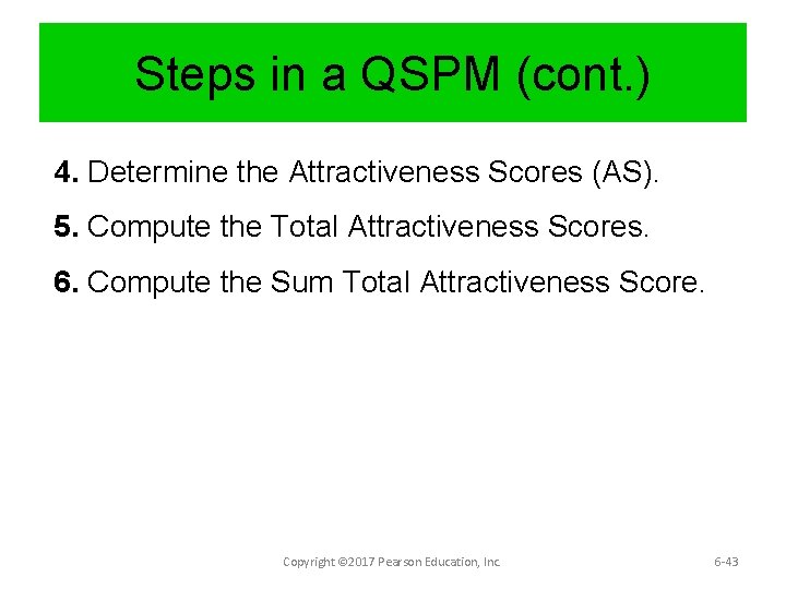 Steps in a QSPM (cont. ) 4. Determine the Attractiveness Scores (AS). 5. Compute