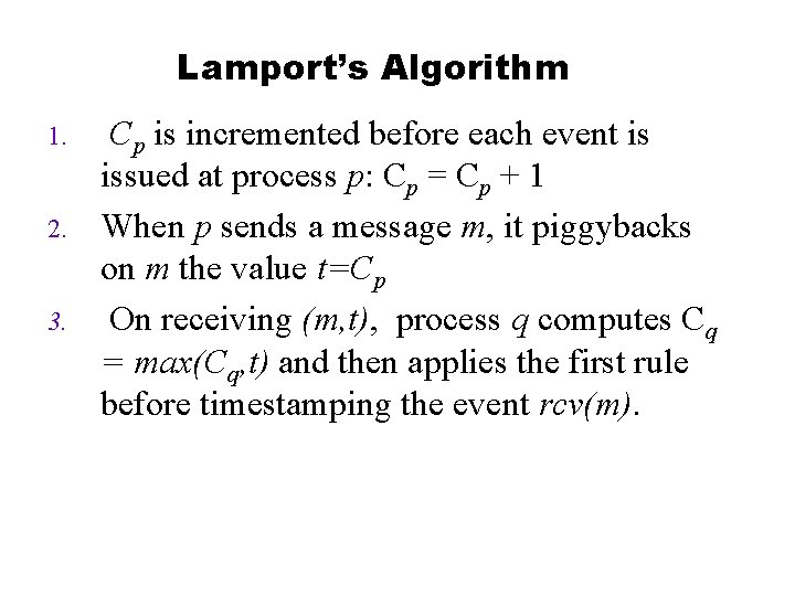 Lamport’s Algorithm 1. 2. 3. Cp is incremented before each event is issued at