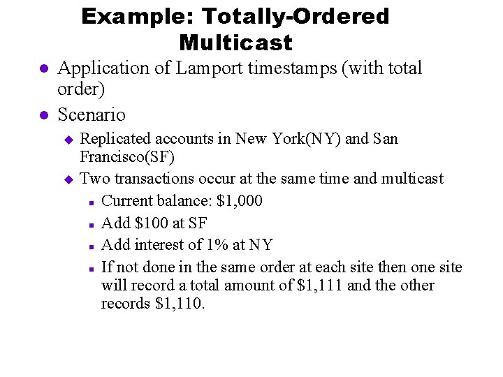 Example: Totally-Ordered Multicast l l Application of Lamport timestamps (with total order) Scenario Replicated