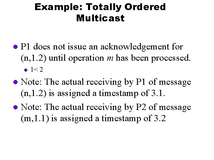 Example: Totally Ordered Multicast l P 1 does not issue an acknowledgement for (n,