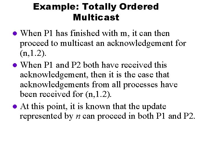 Example: Totally Ordered Multicast When P 1 has finished with m, it can then