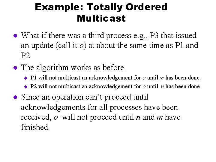 Example: Totally Ordered Multicast l l What if there was a third process e.