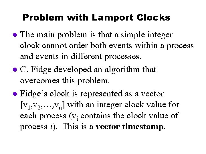 Problem with Lamport Clocks The main problem is that a simple integer clock cannot