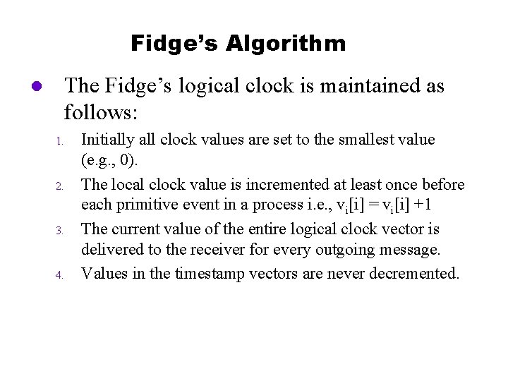 Fidge’s Algorithm l The Fidge’s logical clock is maintained as follows: 1. 2. 3.