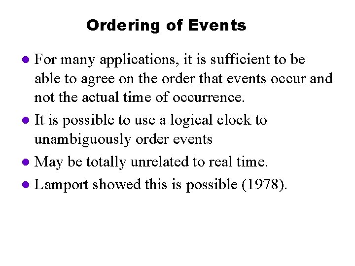 Ordering of Events For many applications, it is sufficient to be able to agree