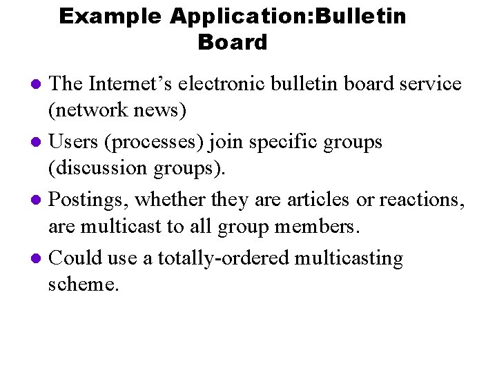 Example Application: Bulletin Board The Internet’s electronic bulletin board service (network news) l Users