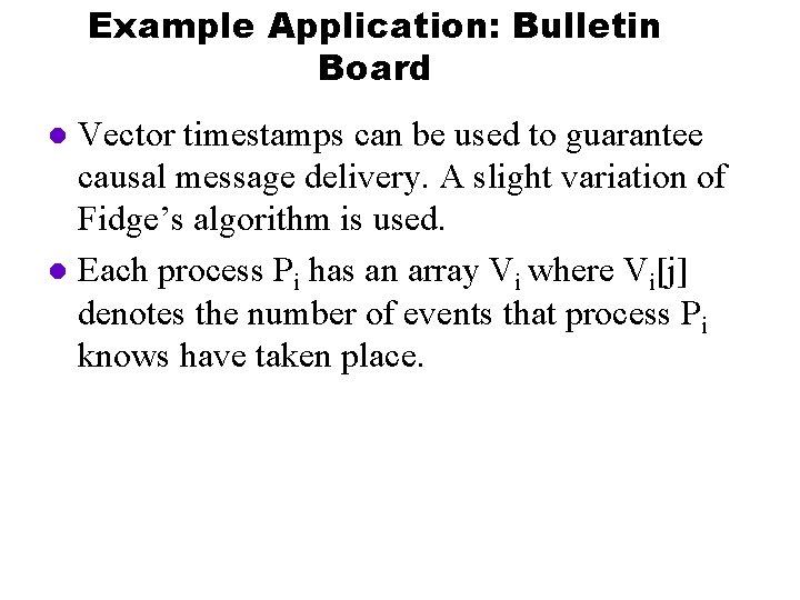 Example Application: Bulletin Board Vector timestamps can be used to guarantee causal message delivery.