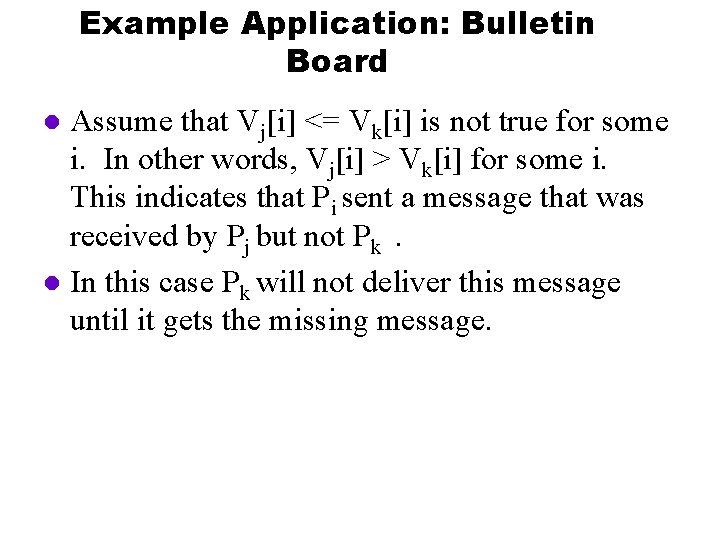 Example Application: Bulletin Board Assume that Vj[i] <= Vk[i] is not true for some