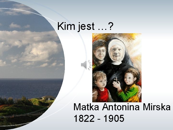 Kim jest …? Matka Antonina Mirska 1822 - 1905 