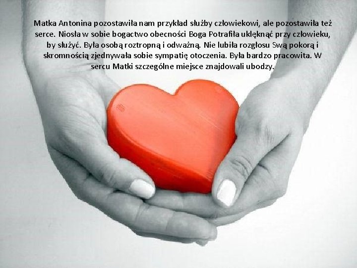 Matka Antonina pozostawiła nam przykład służby człowiekowi, ale pozostawiła też serce. Niosła w sobie