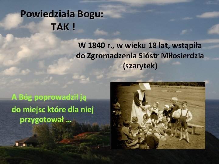 Powiedziała Bogu: TAK ! W 1840 r. , w wieku 18 lat, wstąpiła do