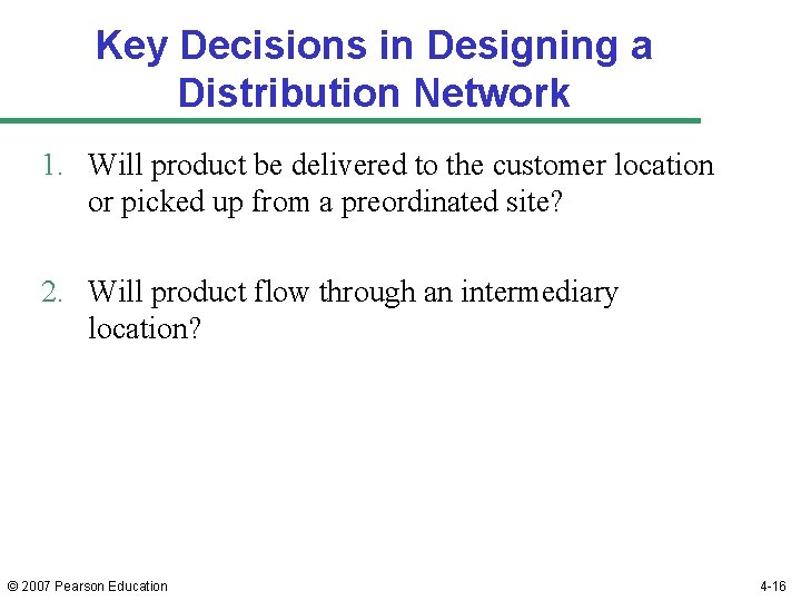 Key Decisions in Designing a Distribution Network 1. Will product be delivered to the