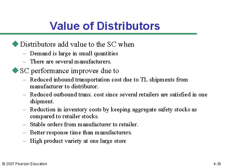 Value of Distributors u Distributors add value to the SC when – Demand is