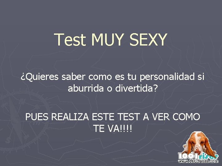 Test MUY SEXY ¿Quieres saber como es tu personalidad si aburrida o divertida? PUES