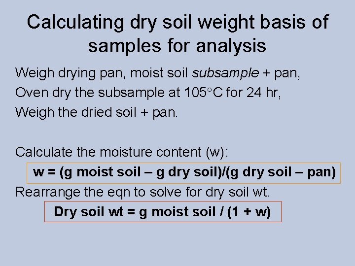 Calculating dry soil weight basis of samples for analysis Weigh drying pan, moist soil