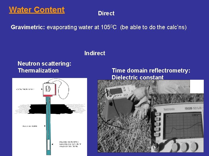 Water Content Direct Gravimetric: evaporating water at 1050 C (be able to do the