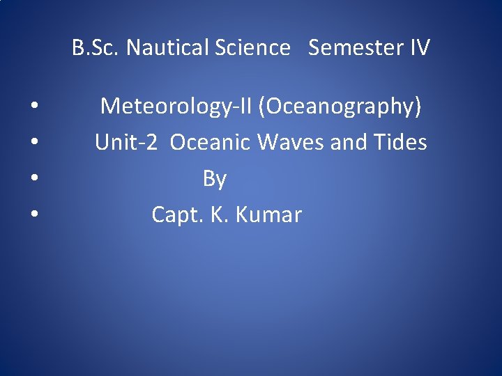 B. Sc. Nautical Science Semester IV • • Meteorology-II (Oceanography) Unit-2 Oceanic Waves and