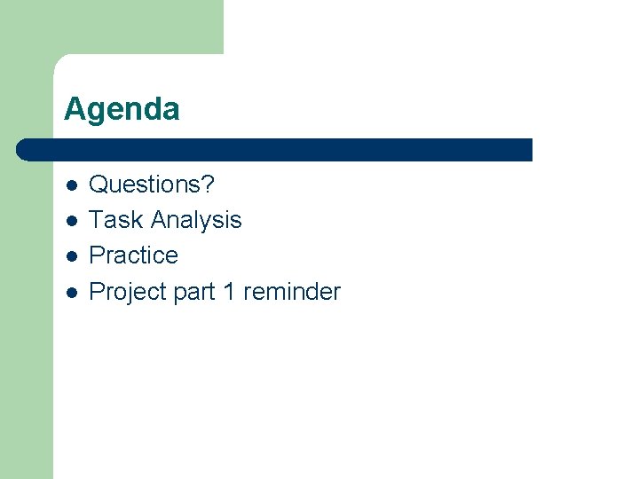 Agenda l l Questions? Task Analysis Practice Project part 1 reminder 