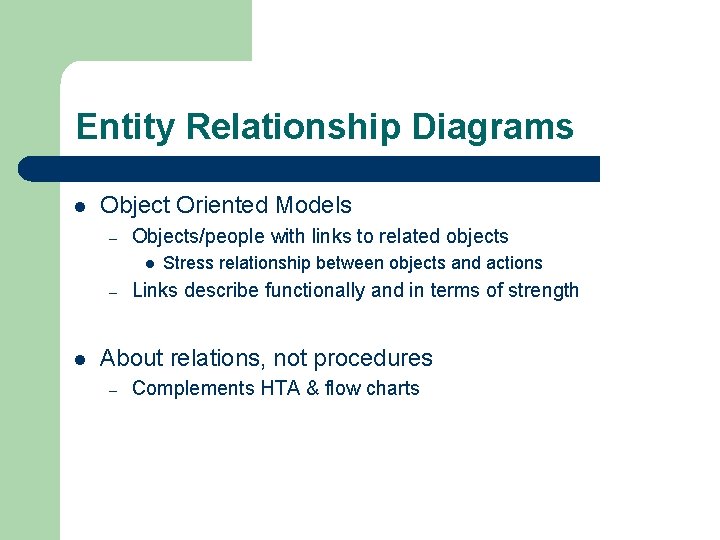 Entity Relationship Diagrams l Object Oriented Models – Objects/people with links to related objects