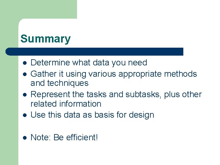 Summary l Determine what data you need Gather it using various appropriate methods and