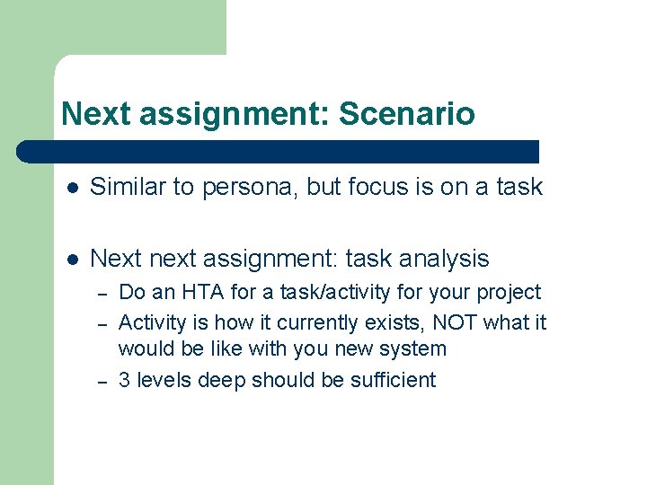 Next assignment: Scenario l Similar to persona, but focus is on a task l