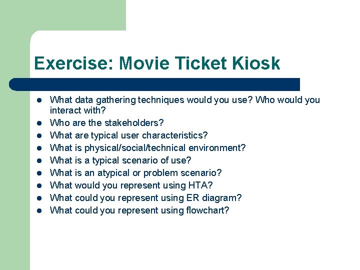 Exercise: Movie Ticket Kiosk l l l l l What data gathering techniques would