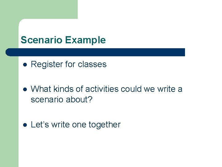 Scenario Example l Register for classes l What kinds of activities could we write