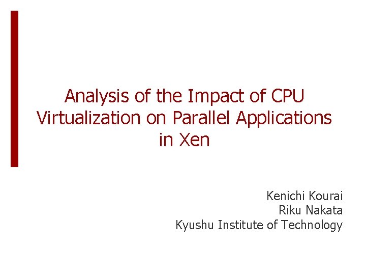 Analysis of the Impact of CPU Virtualization on Parallel Applications in Xen Kenichi Kourai