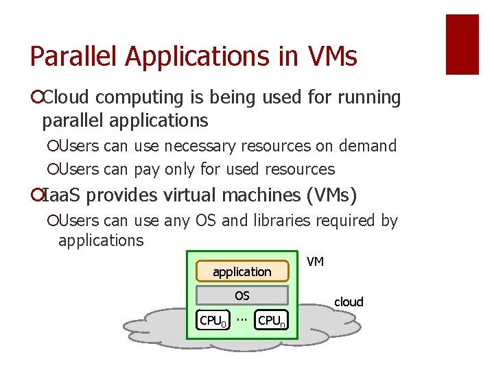 Parallel Applications in VMs ¡Cloud computing is being used for running parallel applications ¡Users