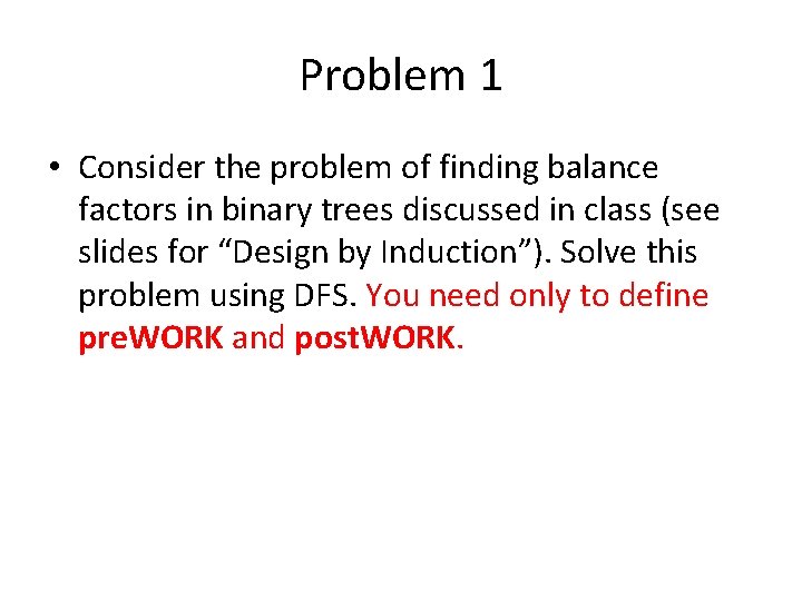 Problem 1 • Consider the problem of finding balance factors in binary trees discussed Problem 1 • Consider the problem of finding balance factors in binary trees discussed