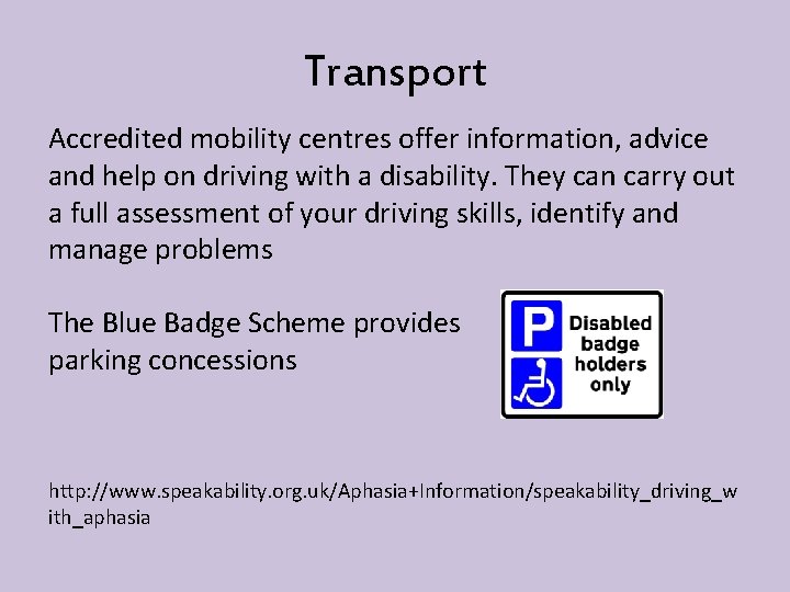 Transport Accredited mobility centres offer information, advice and help on driving with a disability.