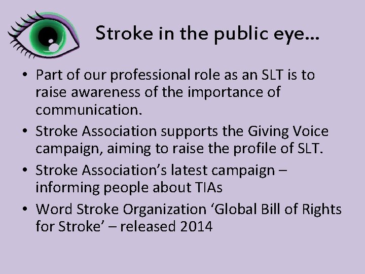 Stroke in the public eye… • Part of our professional role as an SLT