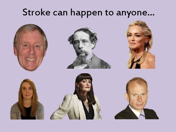 Stroke can happen to anyone… 