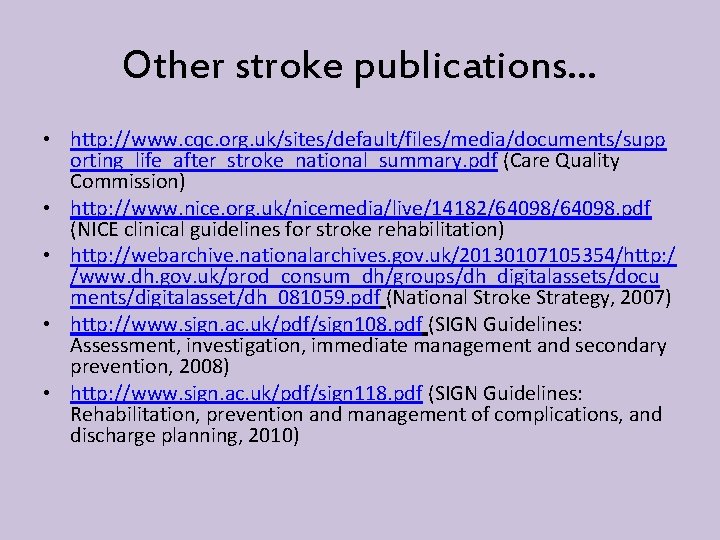 Other stroke publications… • http: //www. cqc. org. uk/sites/default/files/media/documents/supp orting_life_after_stroke_national_summary. pdf (Care Quality Commission)