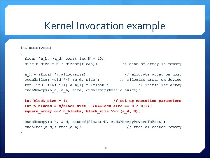 Kernel Invocation example int main(void) { float *a_h, *a_d; const int N = 10;