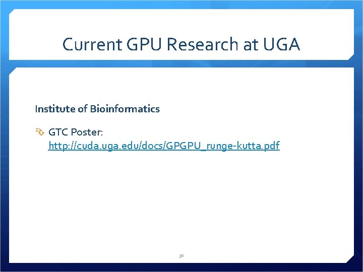 Current GPU Research at UGA Institute of Bioinformatics GTC Poster: http: //cuda. uga. edu/docs/GPGPU_runge-kutta.