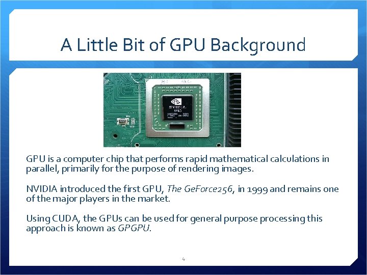 A Little Bit of GPU Background GPU is a computer chip that performs rapid