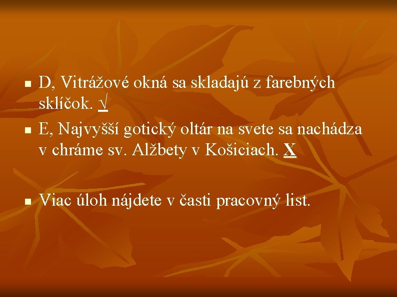 n n n D, Vitrážové okná sa skladajú z farebných sklíčok. √ E, Najvyšší