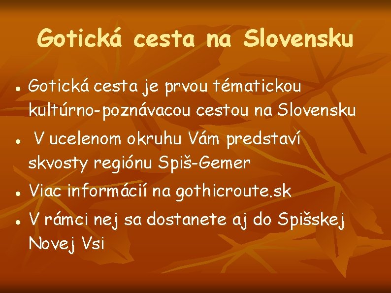 Gotická cesta na Slovensku Gotická cesta je prvou tématickou kultúrno-poznávacou cestou na Slovensku V